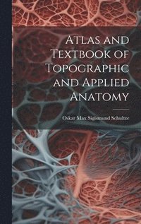 bokomslag Atlas and Textbook of Topographic and Applied Anatomy