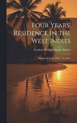 Four Years' Residence in the West Indies 1