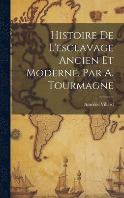 bokomslag Histoire De L'esclavage Ancien Et Moderne, Par A. Tourmagne