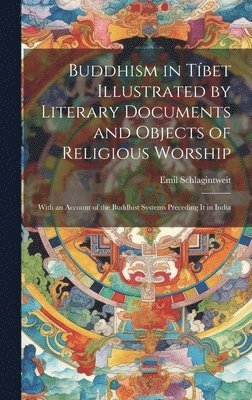 bokomslag Buddhism in Tbet Illustrated by Literary Documents and Objects of Religious Worship