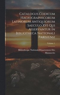 bokomslag Catalogus Codicum Hagiographicorum Latinorum Antiquiorum Saeculo XVI Qui Asservantur in Bibliotheca Nationali Parisiensi; Volume 1