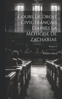 bokomslag Cours De Droit Civil Franais D'aprs La Mthode De Zachariae; Volume 6