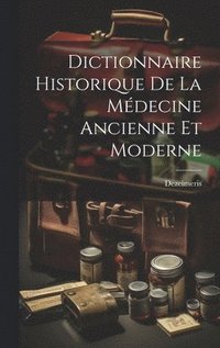 bokomslag Dictionnaire Historique De La Mdecine Ancienne Et Moderne