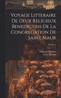 bokomslag Voyage Litteraire De Deux Religieux Benedictins De La Congregation De Saint Maur; Volume 1
