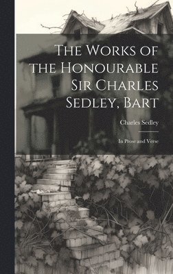 Charles Sedley - Works of the Honourable Sir Charles Sedley, Bart, Inbunden
