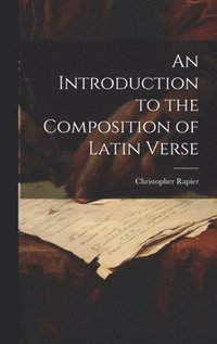 bokomslag An Introduction to the Composition of Latin Verse