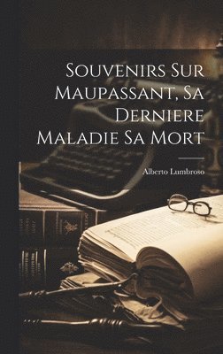 bokomslag Souvenirs Sur Maupassant, Sa Derniere Maladie Sa Mort