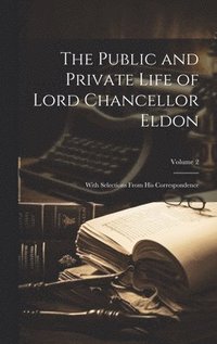 bokomslag The Public and Private Life of Lord Chancellor Eldon