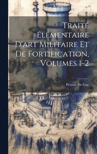 bokomslag Traité Élémentaire D'art Militaire Et De Fortification, Volumes 1-2