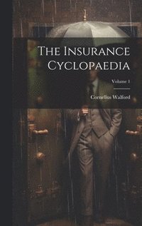 bokomslag The Insurance Cyclopaedia; Volume 1