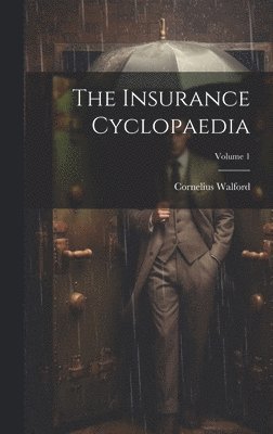 bokomslag The Insurance Cyclopaedia; Volume 1