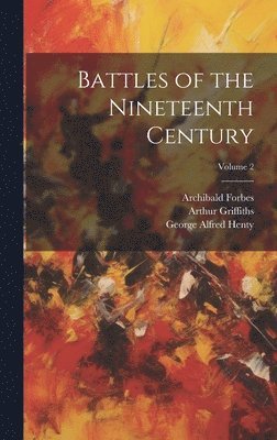 Battles of the Nineteenth Century; Volume 2 1
