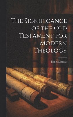 The Significance of the Old Testament for Modern Theology 1
