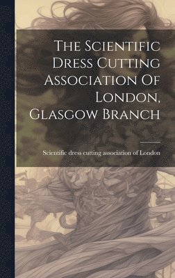 bokomslag Scientific Dress Cutting Association Of London, Glasgow Branch