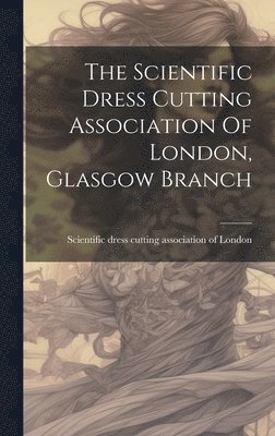 bokomslag The Scientific Dress Cutting Association Of London, Glasgow Branch