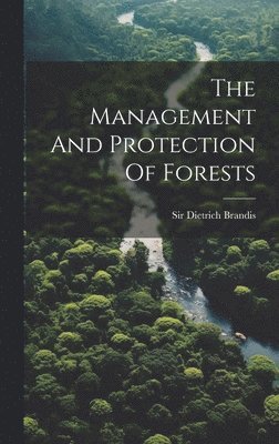 Dietrich Brandis, Sir Dietrich Brandis - Management And Protection Of Forests, Inbunden