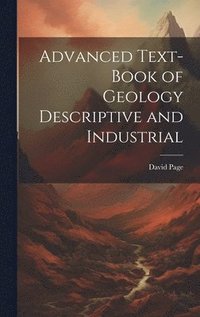 bokomslag Advanced Text-Book of Geology Descriptive and Industrial