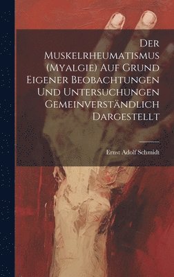 bokomslag Der Muskelrheumatismus (Myalgie) Auf Grund Eigener Beobachtungen Und Untersuchungen Gemeinverstndlich Dargestellt