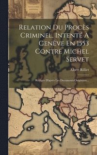 bokomslag Relation Du Procs Criminel, Intent  Genve En 1553 Contre Michel Servet