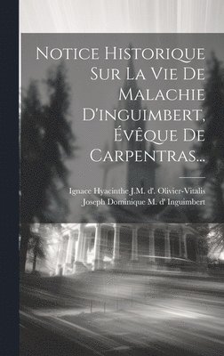 Notice Historique Sur La Vie De Malachie D'inguimbert, vque De Carpentras... 1
