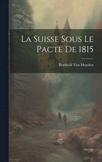 bokomslag La Suisse Sous Le Pacte De 1815