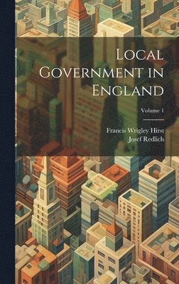 bokomslag Local Government in England; Volume 1