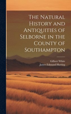 bokomslag The Natural History and Antiquities of Selborne in the County of Southampton