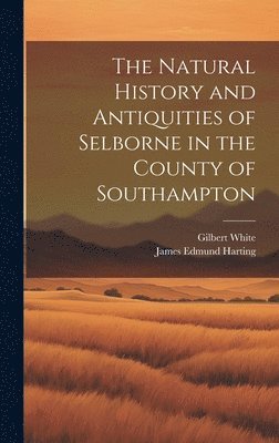 The Natural History and Antiquities of Selborne in the County of Southampton 1
