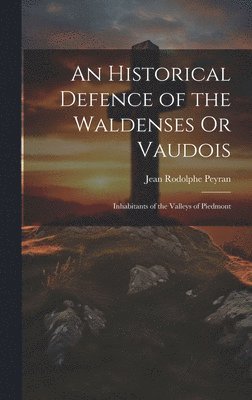 An Historical Defence of the Waldenses Or Vaudois 1