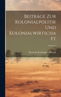 bokomslag Beitrge Zur Kolonialpolitik Und Kolonialwirtschaft; Volume 1