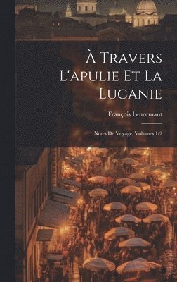 François Lenormant - À Travers L'apulie Et La Lucanie, Inbunden