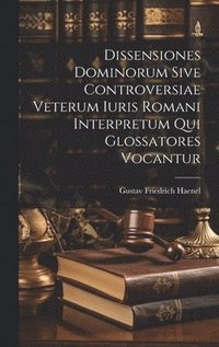 bokomslag Dissensiones Dominorum Sive Controversiae Veterum Iuris Romani Interpretum Qui Glossatores Vocantur