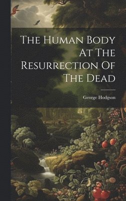 The Human Body At The Resurrection Of The Dead 1