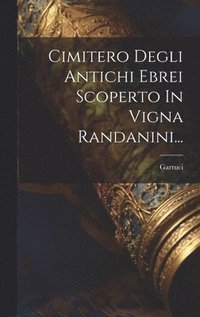 bokomslag Cimitero Degli Antichi Ebrei Scoperto In Vigna Randanini...