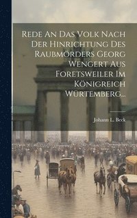 bokomslag Rede An Das Volk Nach Der Hinrichtung Des Raubmrders Georg Wengert Aus Foretsweiler Im Knigreich Wrtemberg...