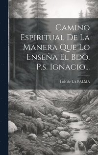 bokomslag Camino Espiritual De La Manera Que Lo Ensea El Bdo. P.s. Ignacio...