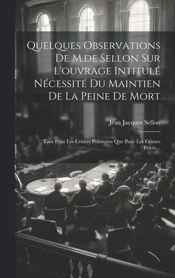 Quelques Observations De M.de Sellon Sur L'ouvrage Intitul Ncessit Du Maintien De La Peine De Mort 1