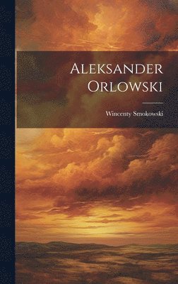 Wincenty Smokowski - Aleksander Orlowski, Inbunden