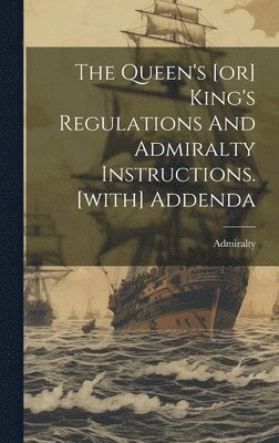 bokomslag The Queen's [or] King's Regulations And Admiralty Instructions. [with] Addenda