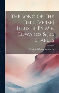 bokomslag The Song Of The Bell [verse] Illustr. By M.e. Edwards & J.c. Staples