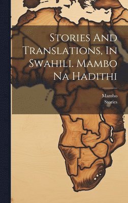 bokomslag Stories And Translations, In Swahili. Mambo Na Hadithi