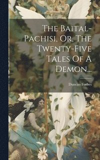 bokomslag The Baital-pachisi, Or, The Twenty-five Tales Of A Demon...