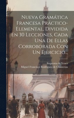 bokomslag Nueva Gramtica Francesa Prctico-elemental, Dividida En 30 Lecciones, Cada Una De Ellas Corroborada Con Un Ejercicio...