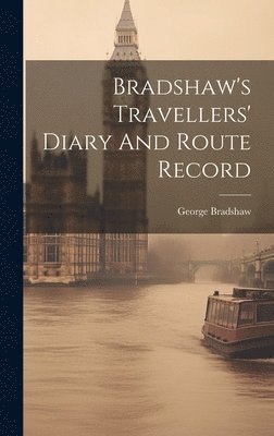 George Bradshaw - Bradshaw's Travellers' Diary And Route Record, Inbunden