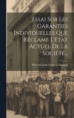 bokomslag Essai Sur Les Garanties Individuelles Que Rclame L'tat Actuel De La Socit...