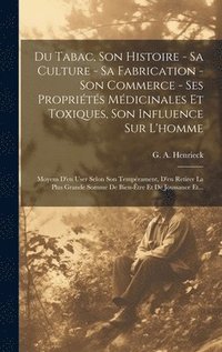 bokomslag Du Tabac, Son Histoire - Sa Culture - Sa Fabrication - Son Commerce - Ses Proprits Mdicinales Et Toxiques, Son Influence Sur L'homme