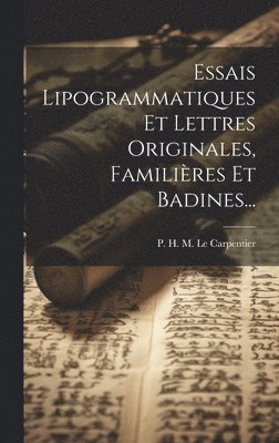 P H M Le Carpentier - Essais Lipogrammatiques Et Lettres Originales, Familières Et Badines..., Inbunden