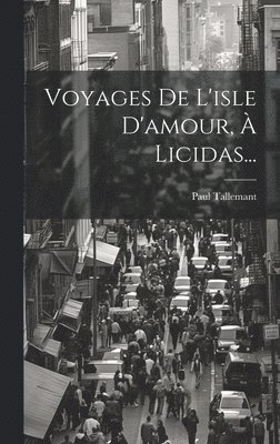 Paul Tallemant - Voyages De L'isle D'amour, À Licidas..., Inbunden
