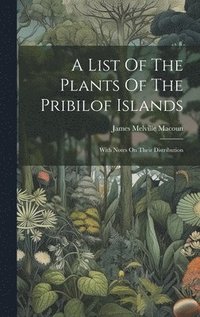 bokomslag A List Of The Plants Of The Pribilof Islands