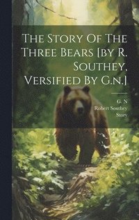 bokomslag The Story Of The Three Bears [by R. Southey, Versified By G.n.]